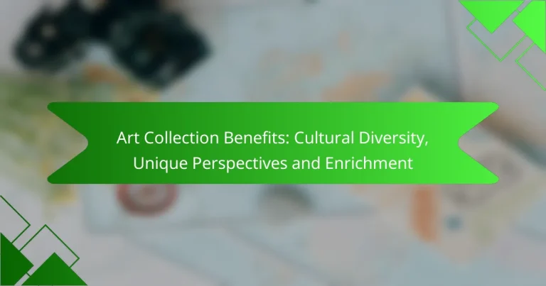 Art Collection Benefits: Cultural Diversity, Unique Perspectives and Enrichment