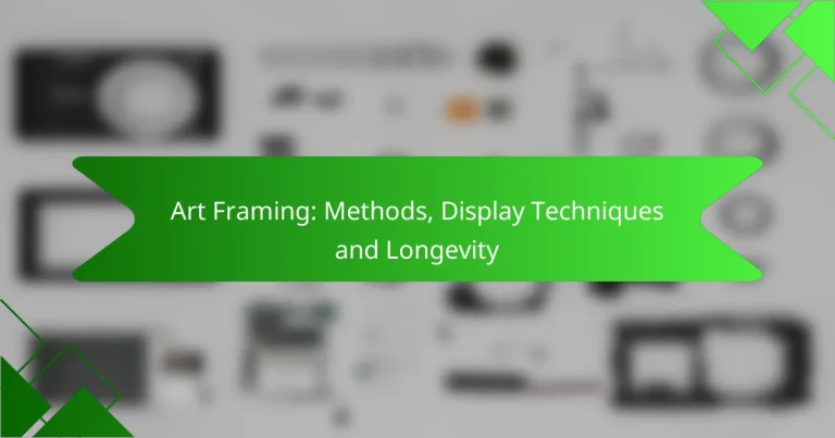 Art Framing: Methods, Display Techniques and Longevity