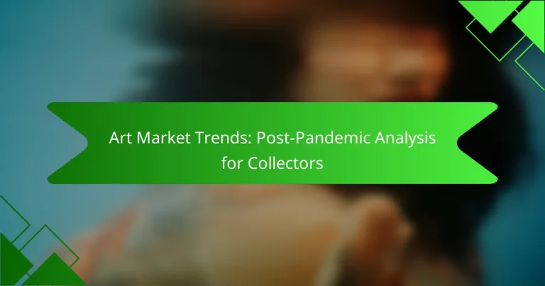 Art Market Trends: Post-Pandemic Analysis for Collectors