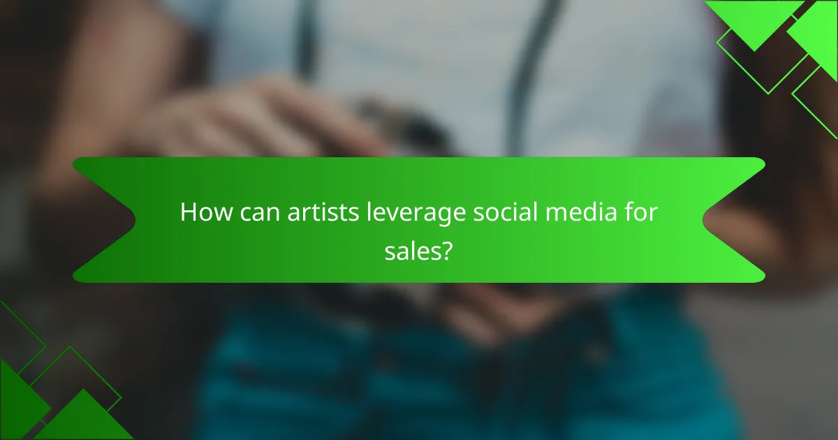 How can artists leverage social media for sales?