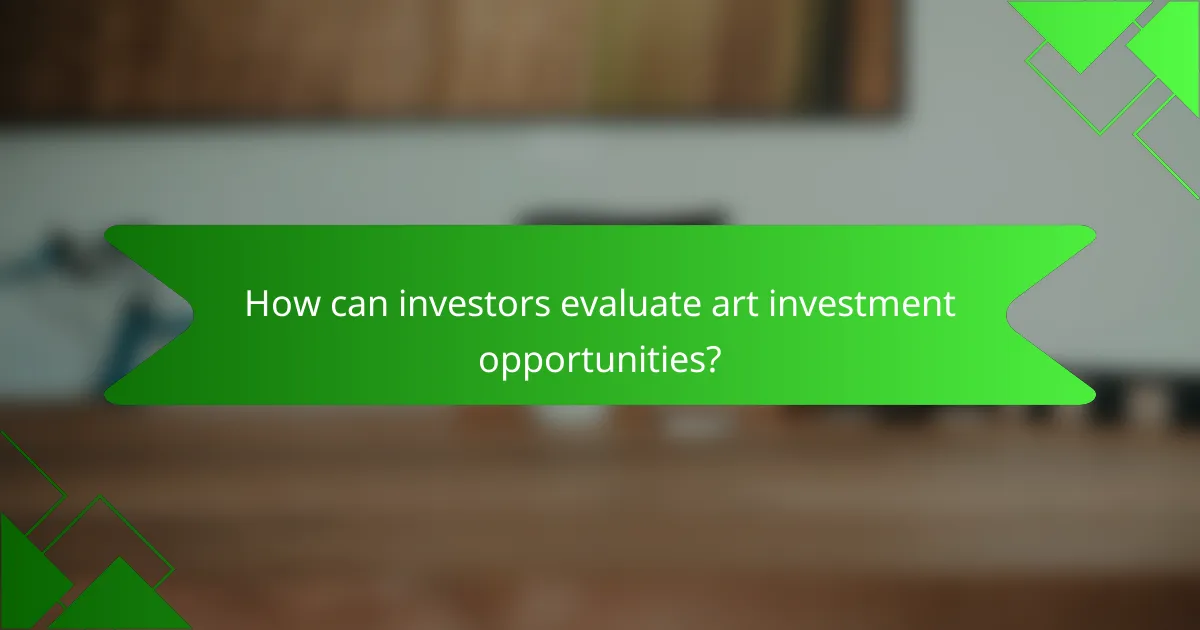 How can investors evaluate art investment opportunities?
