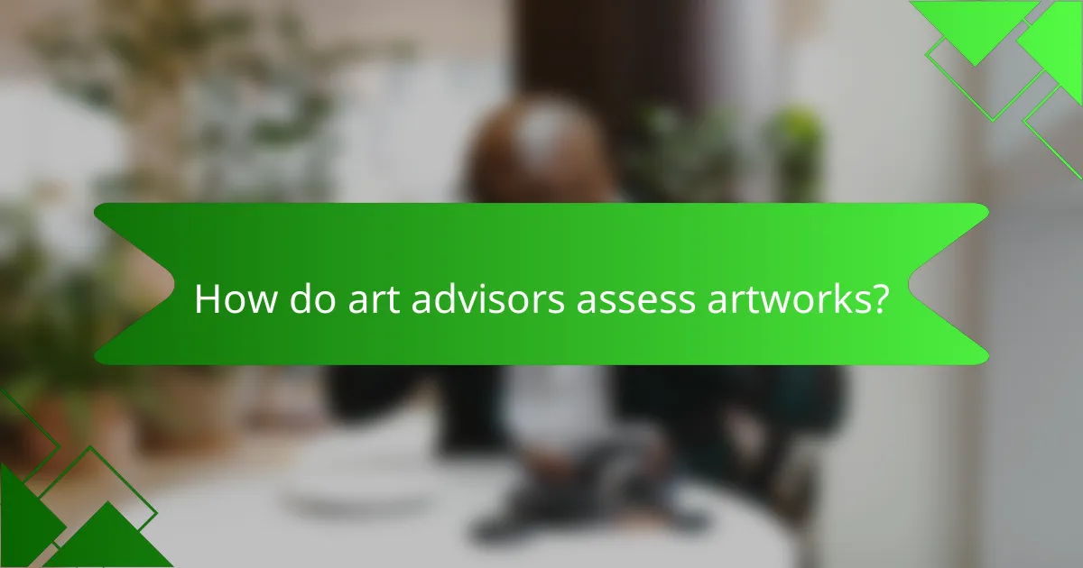 How do art advisors assess artworks?