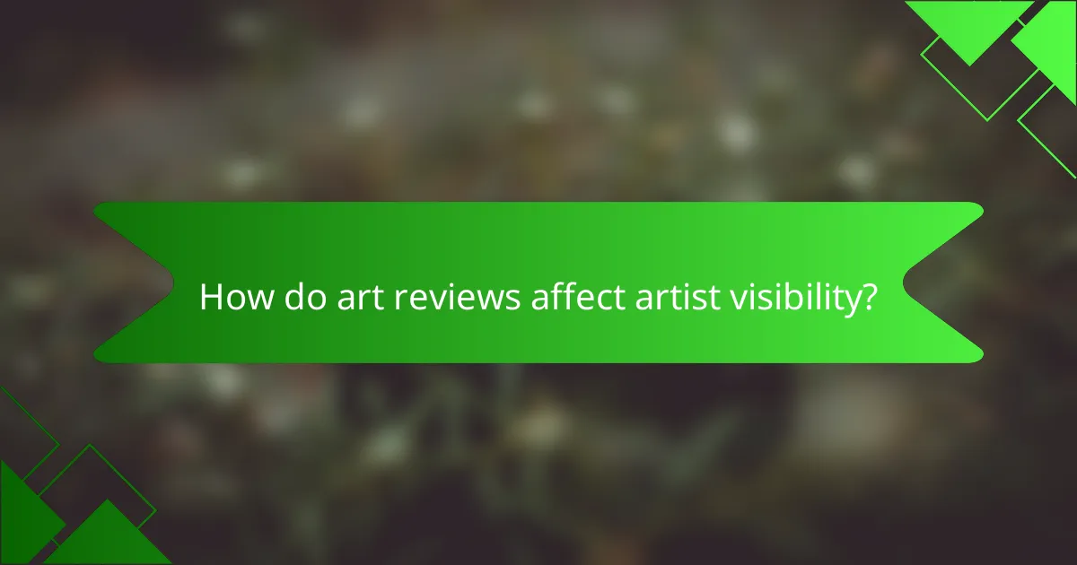 How do art reviews affect artist visibility?