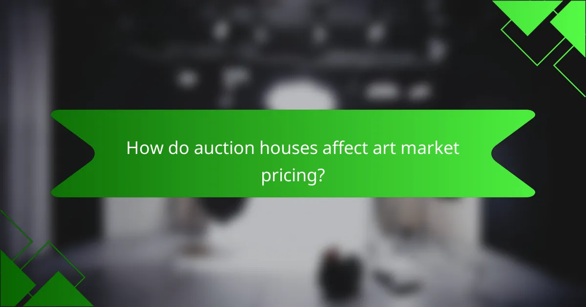 How do auction houses affect art market pricing?