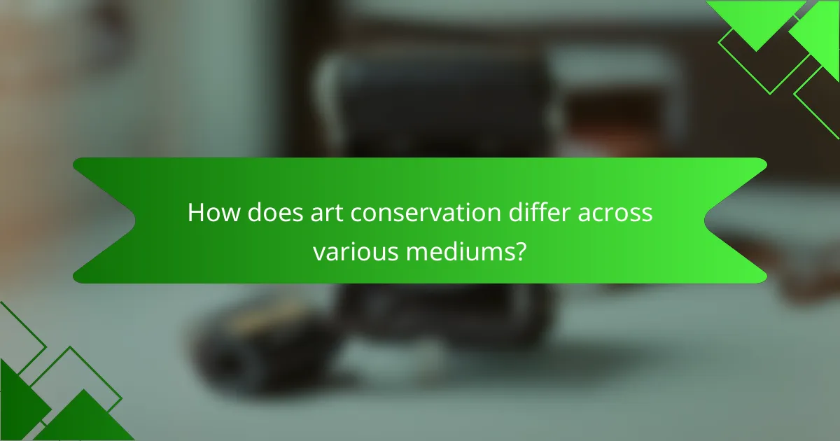How does art conservation differ across various mediums?