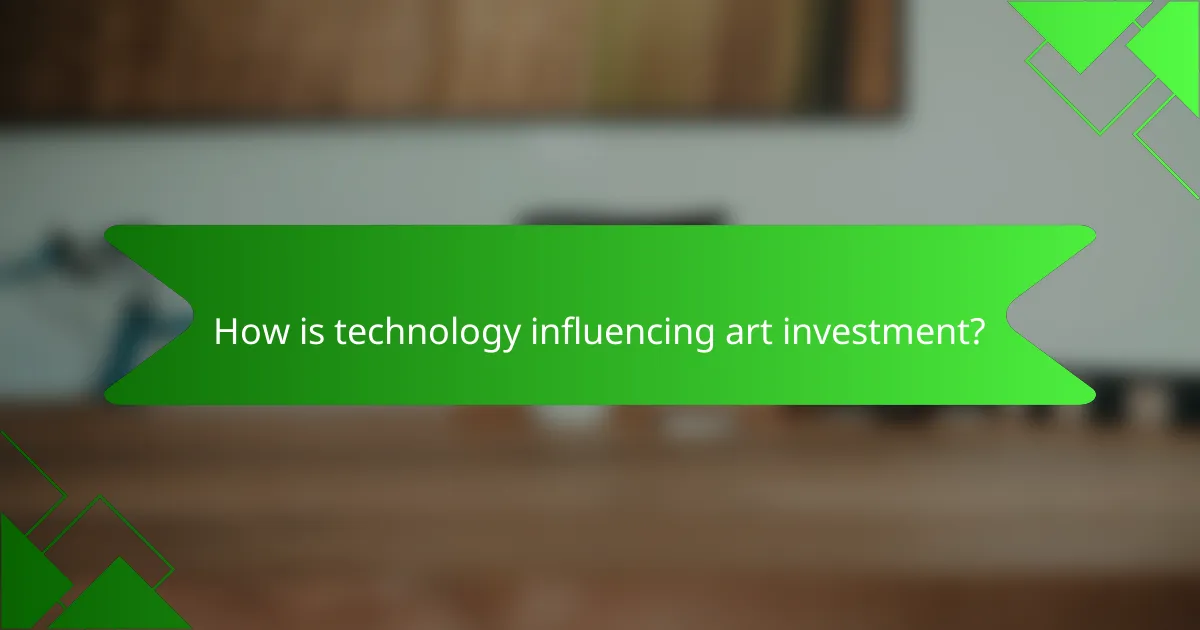 How is technology influencing art investment?