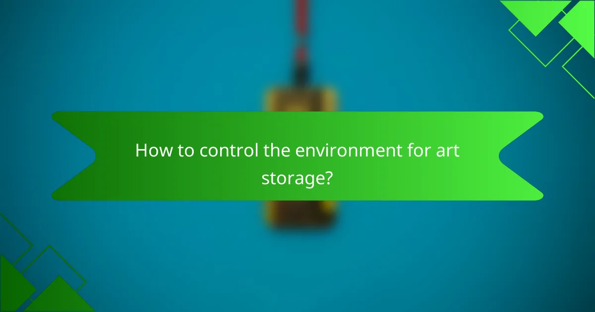 How to control the environment for art storage?
