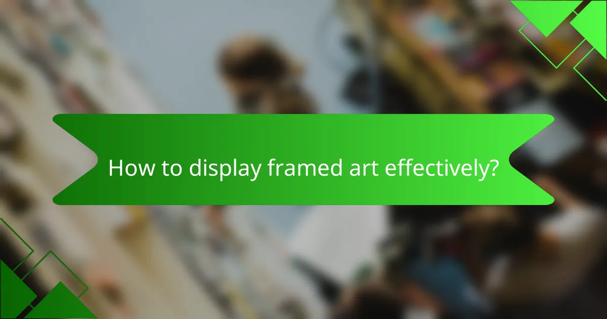 How to display framed art effectively?