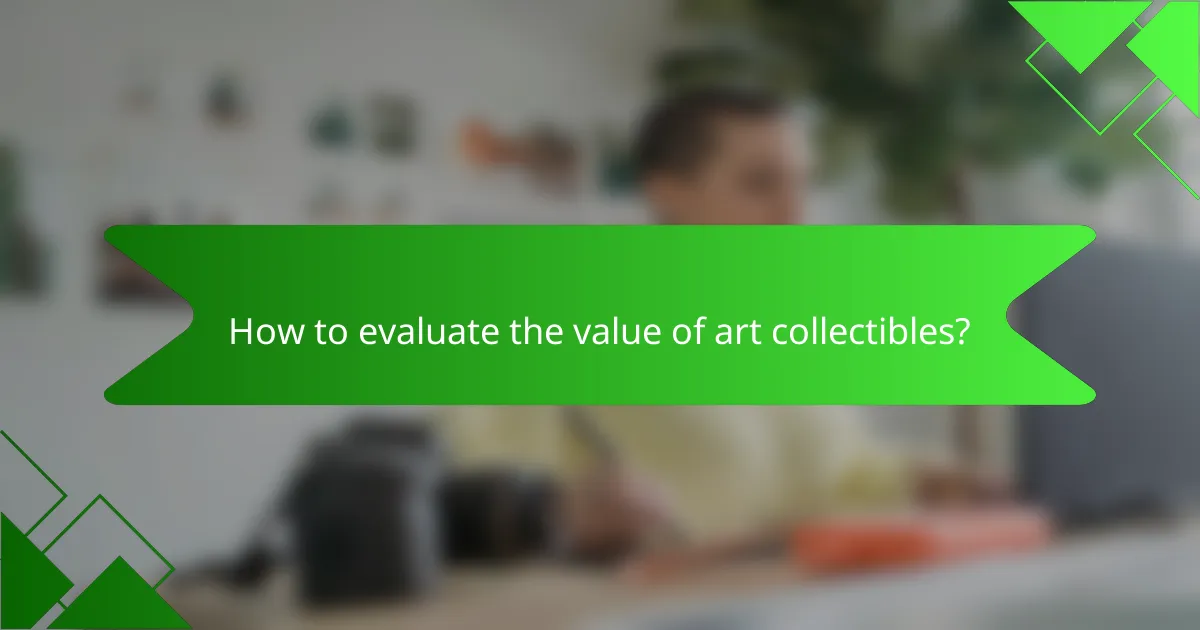 How to evaluate the value of art collectibles?