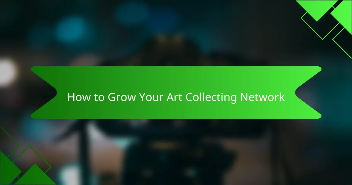 How to Grow Your Art Collecting Network