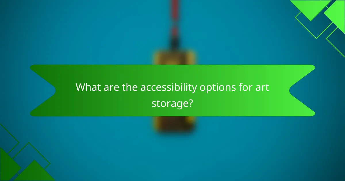 What are the accessibility options for art storage?
