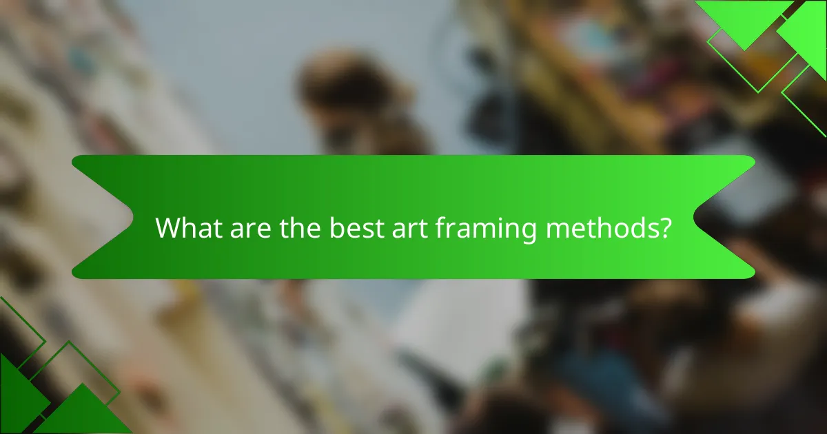 What are the best art framing methods?