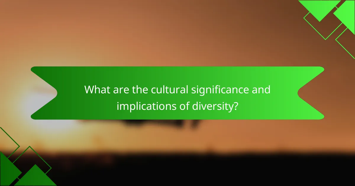 What are the cultural significance and implications of diversity?