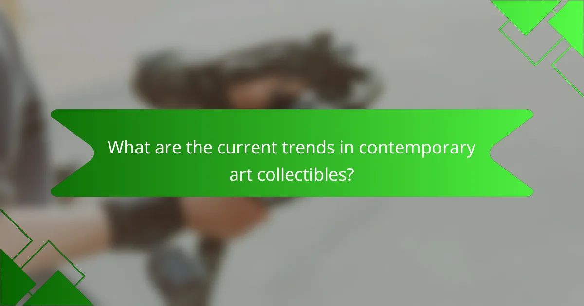 What are the current trends in contemporary art collectibles?