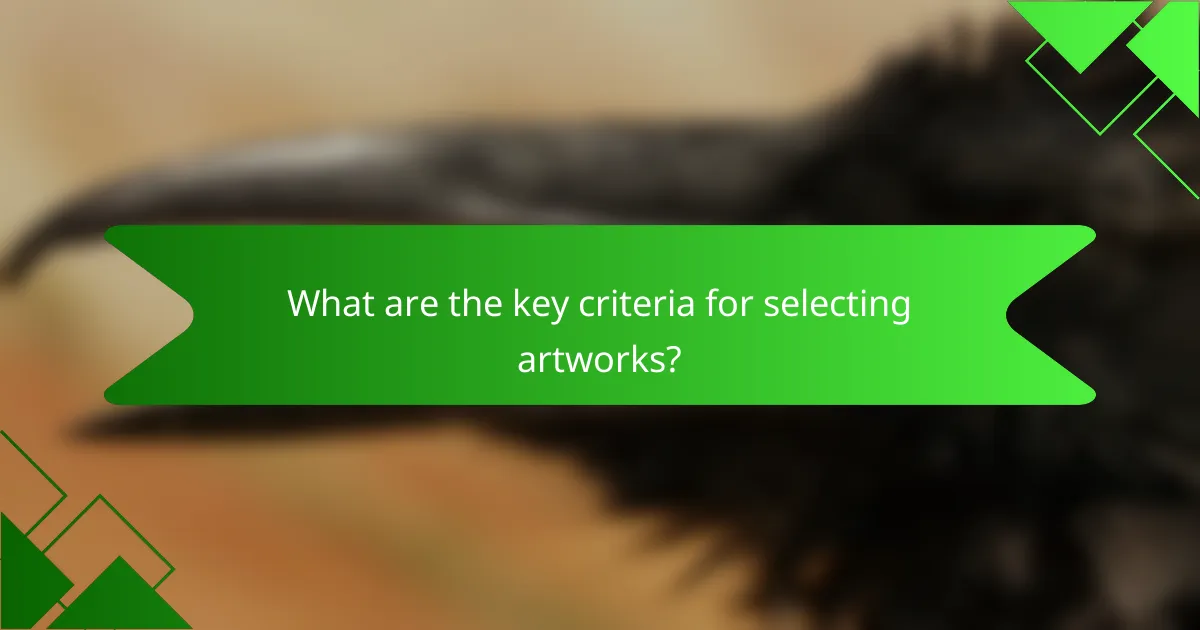 What are the key criteria for selecting artworks?