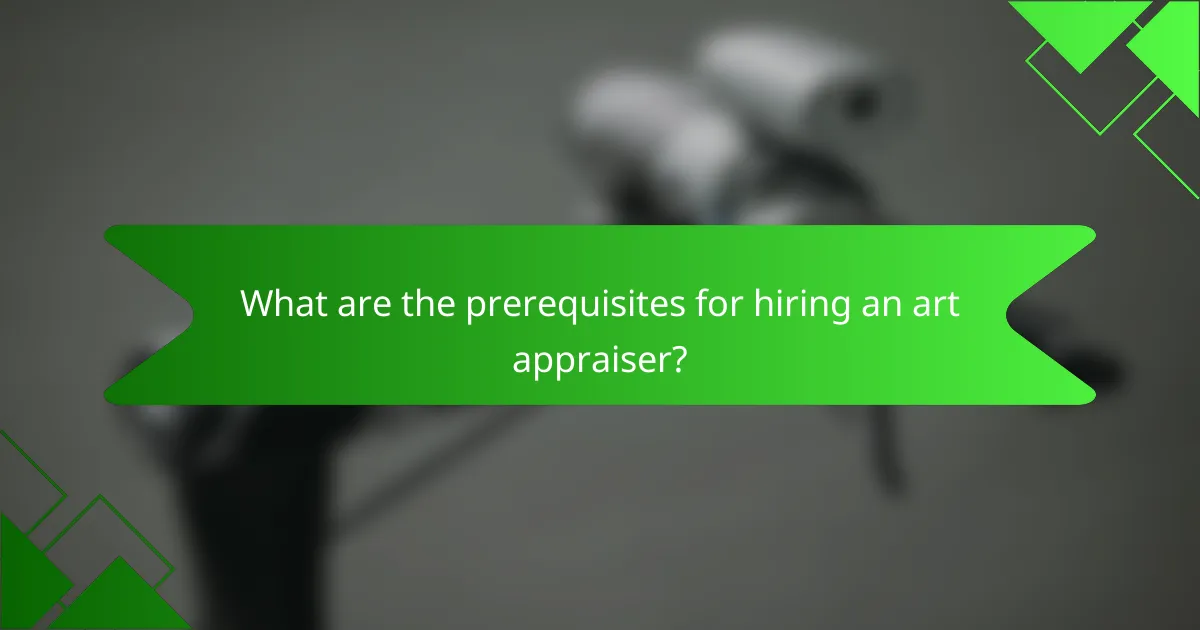 What are the prerequisites for hiring an art appraiser?