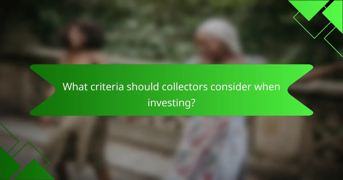 What criteria should collectors consider when investing?