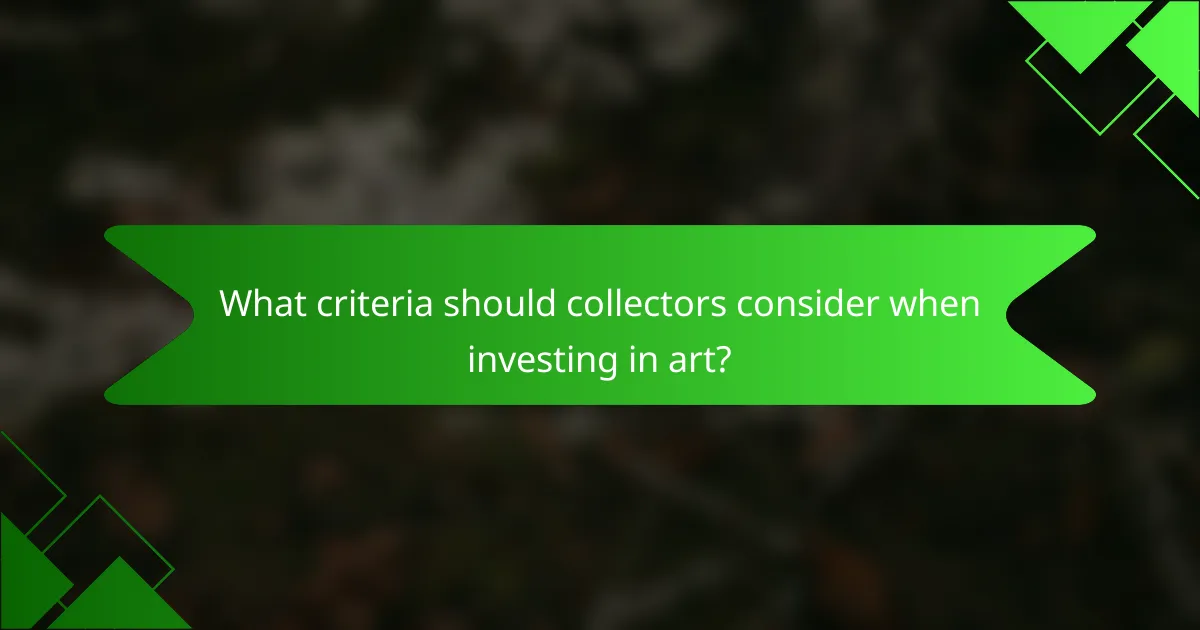 What criteria should collectors consider when investing in art?