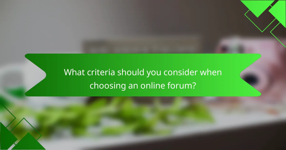 What criteria should you consider when choosing an online forum?