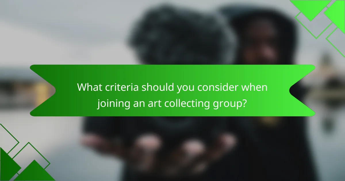 What criteria should you consider when joining an art collecting group?