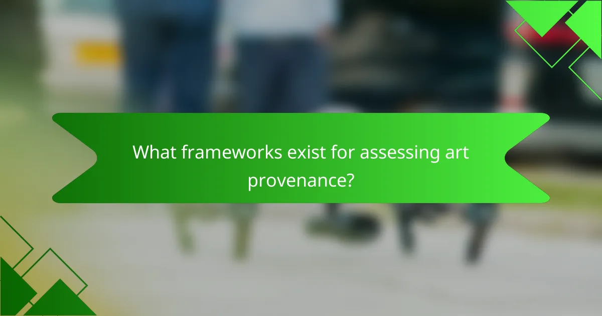 What frameworks exist for assessing art provenance?