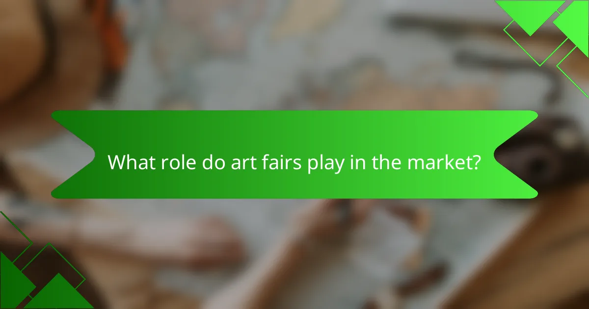 What role do art fairs play in the market?