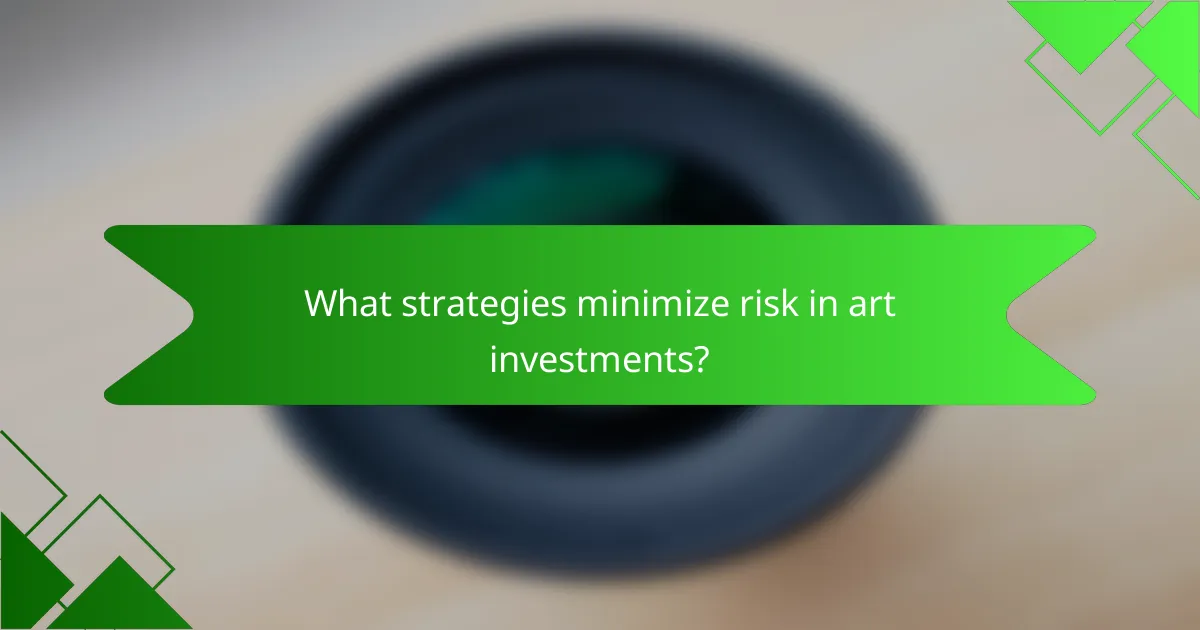 What strategies minimize risk in art investments?