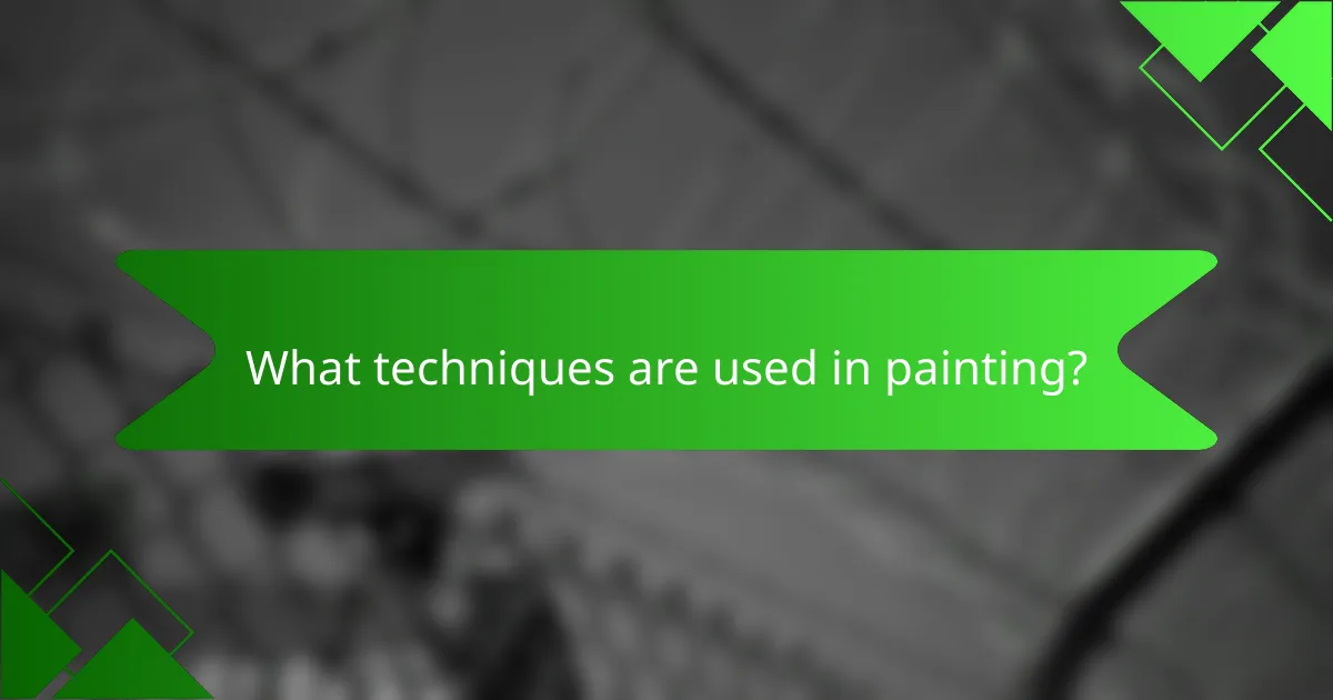 What techniques are used in painting?